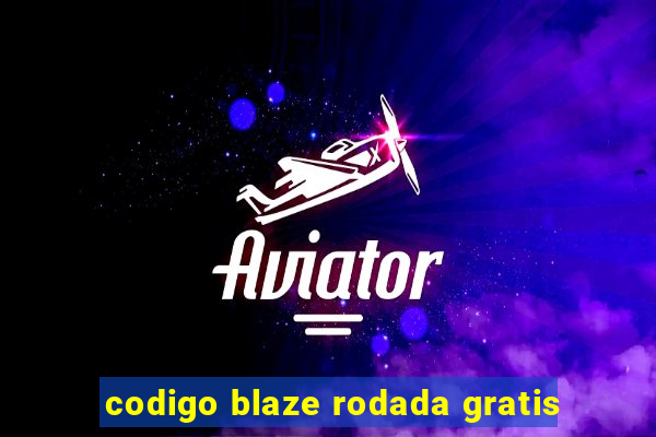 codigo blaze rodada gratis